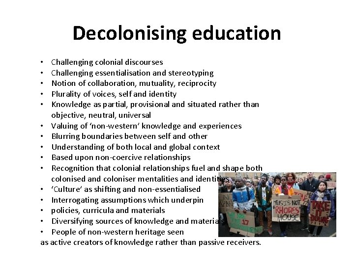 Decolonising education Challenging colonial discourses Challenging essentialisation and stereotyping Notion of collaboration, mutuality, reciprocity