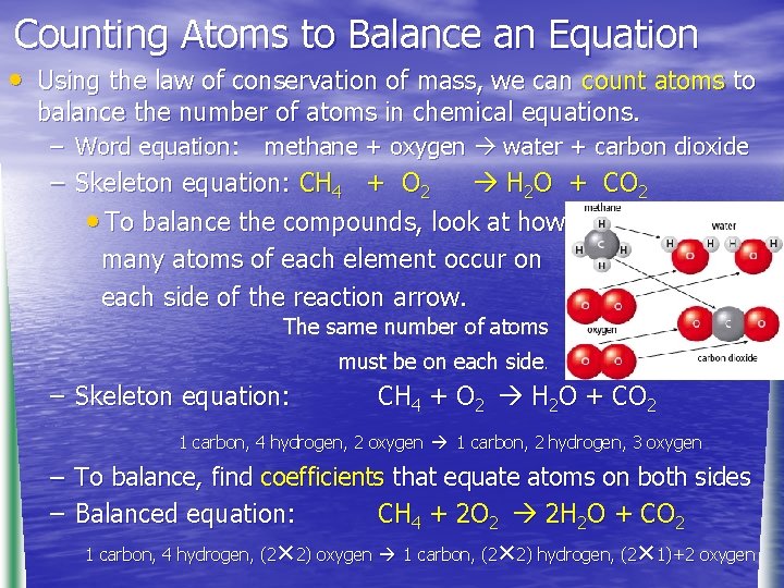 Counting Atoms to Balance an Equation • Using the law of conservation of mass,