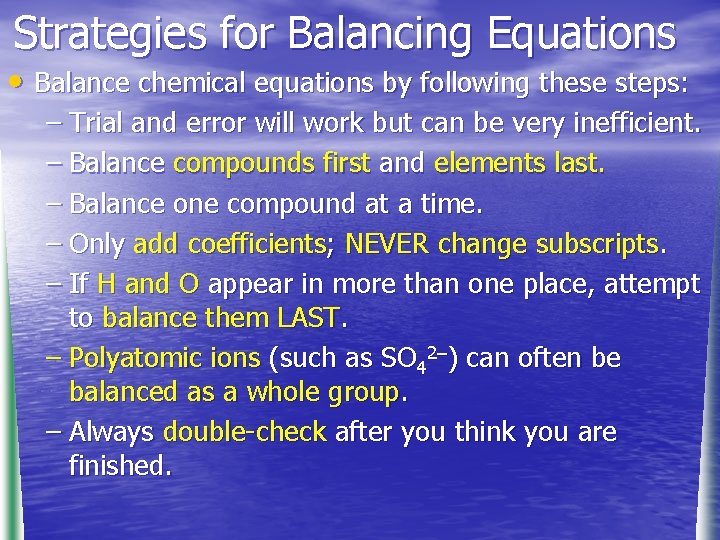 Strategies for Balancing Equations • Balance chemical equations by following these steps: – Trial