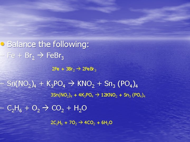  • Balance the following: – Fe + Br 2 Fe. Br 3 2
