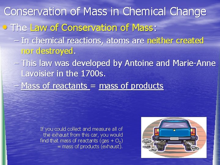 Conservation of Mass in Chemical Change • The Law of Conservation of Mass: –