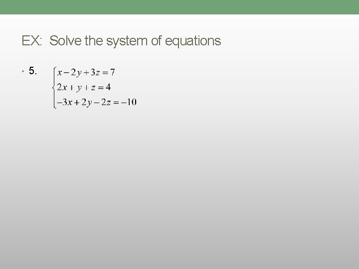 EX: Solve the system of equations • 5. 