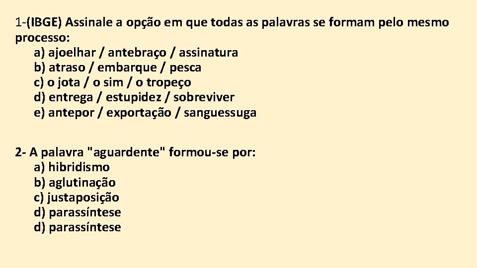 1 -(IBGE) Assinale a opção em que todas as palavras se formam pelo mesmo