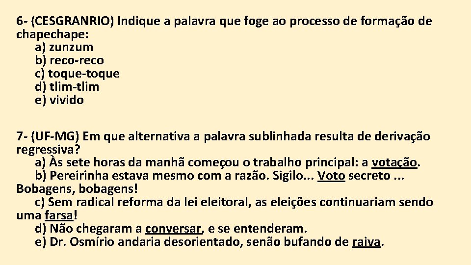 6 - (CESGRANRIO) Indique a palavra que foge ao processo de formação de chape: