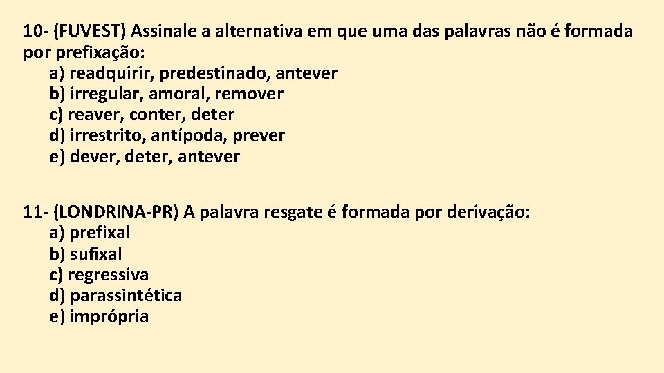 10 - (FUVEST) Assinale a alternativa em que uma das palavras não é formada