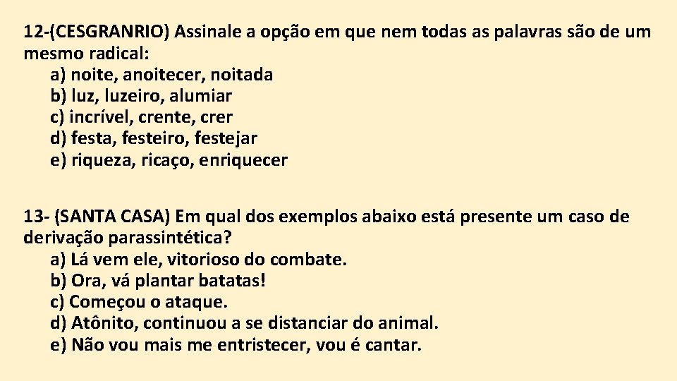 12 -(CESGRANRIO) Assinale a opção em que nem todas as palavras são de um