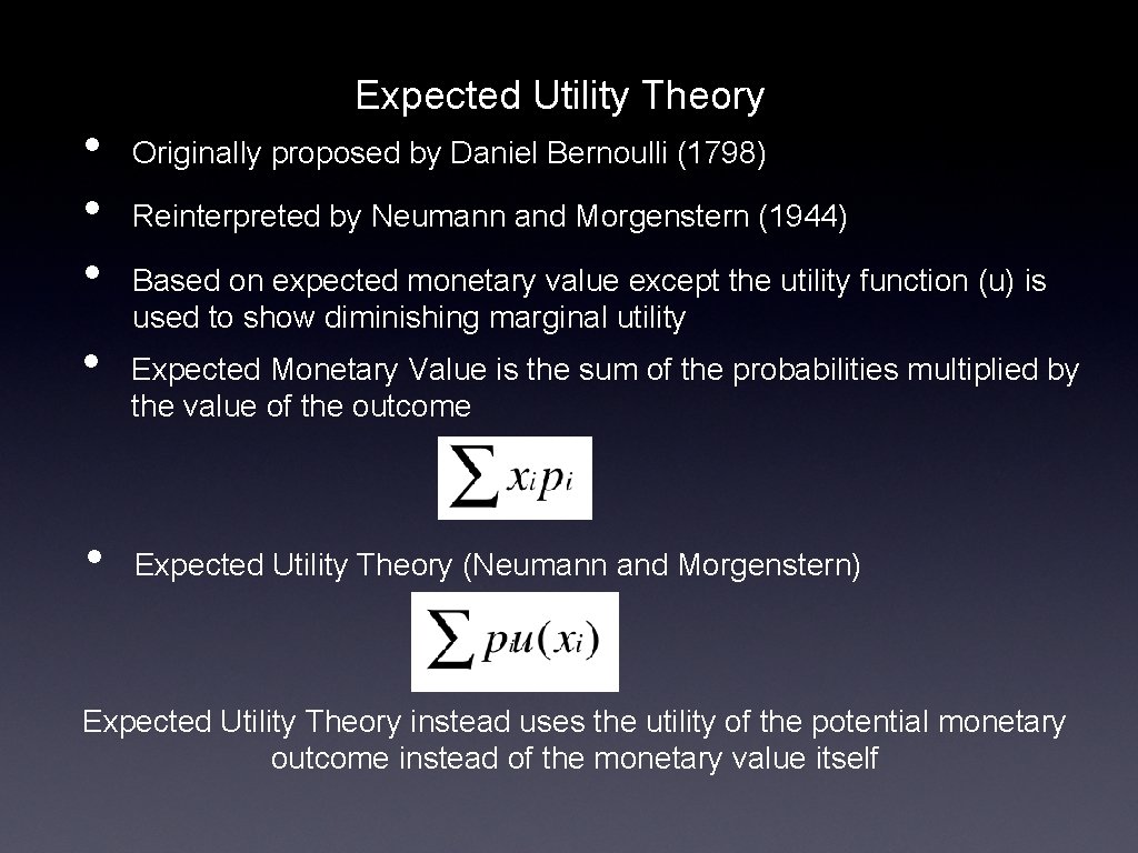  • • • Expected Utility Theory Originally proposed by Daniel Bernoulli (1798) Reinterpreted