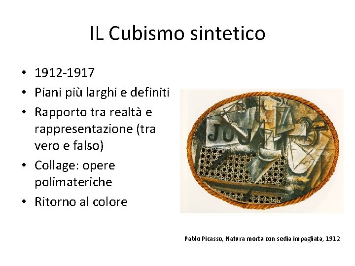 IL Cubismo sintetico • 1912 -1917 • Piani più larghi e definiti • Rapporto