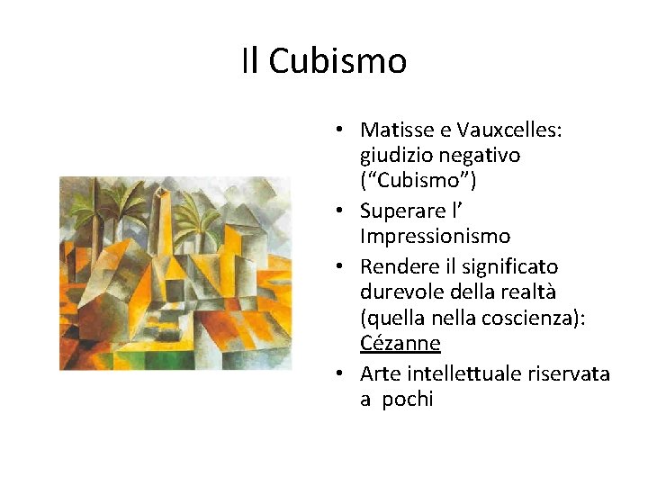 Il Cubismo • Matisse e Vauxcelles: giudizio negativo (“Cubismo”) • Superare l’ Impressionismo •