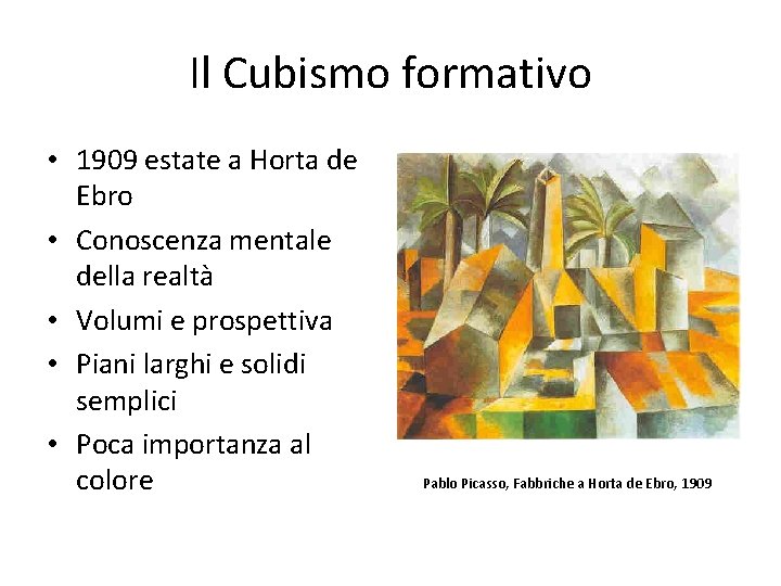 Il Cubismo formativo • 1909 estate a Horta de Ebro • Conoscenza mentale della