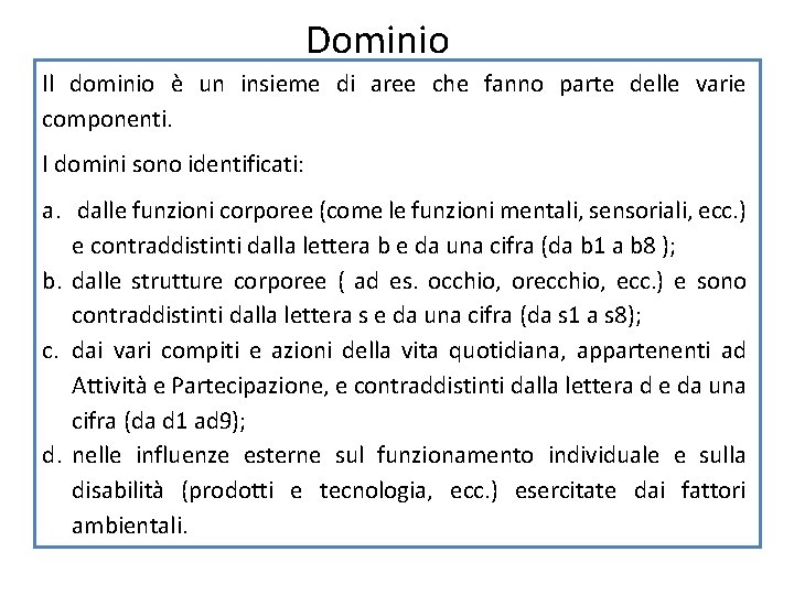 Dominio Il dominio è un insieme di aree che fanno parte delle varie componenti.