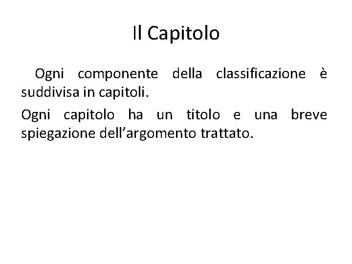 Il Capitolo Ogni componente della classificazione è suddivisa in capitoli. Ogni capitolo ha un