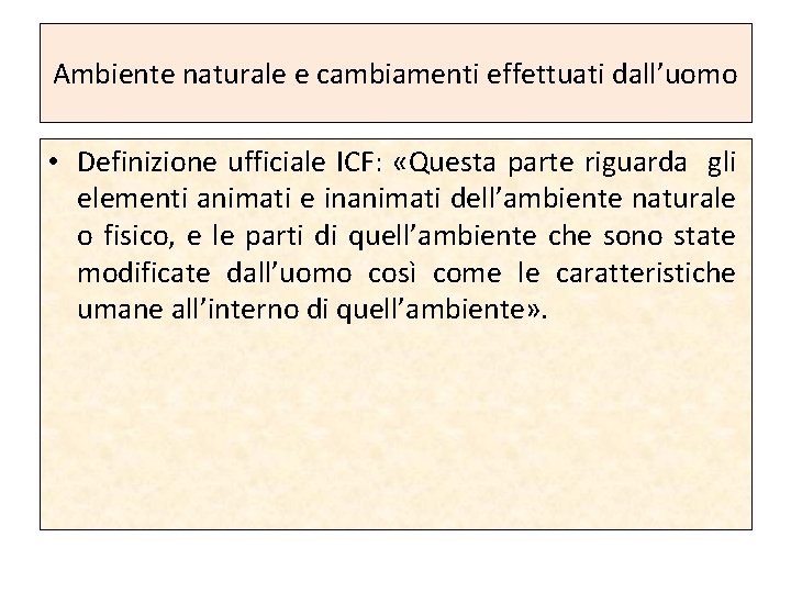 Ambiente naturale e cambiamenti effettuati dall’uomo • Definizione ufficiale ICF: «Questa parte riguarda gli