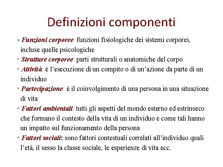 Definizioni componenti • Funzioni corporee: funzioni fisiologiche dei sistemi corporei, incluse quelle psicologiche •