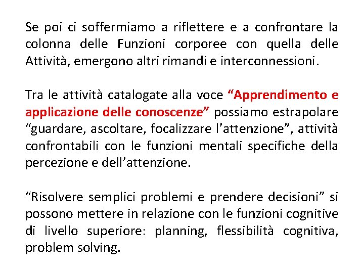 Se poi ci soffermiamo a riflettere e a confrontare la colonna delle Funzioni corporee