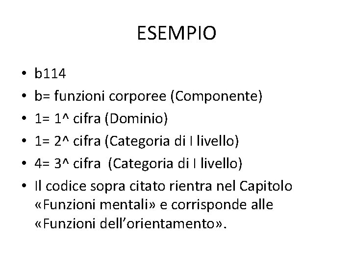 ESEMPIO • • • b 114 b= funzioni corporee (Componente) 1= 1^ cifra (Dominio)