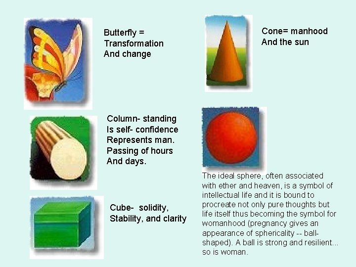 Butterfly = Transformation And change Cone= manhood And the sun Column- standing Is self-