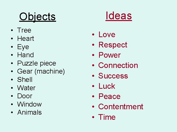 Ideas Objects • • • Tree Heart Eye Hand Puzzle piece Gear (machine) Shell
