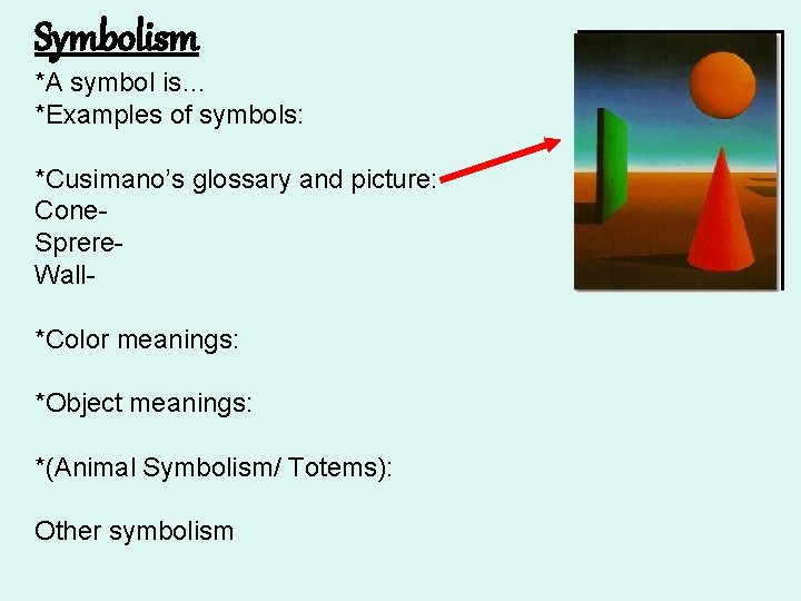 Symbolism *A symbol is… *Examples of symbols: *Cusimano’s glossary and picture: Cone. Sprere. Wall*Color