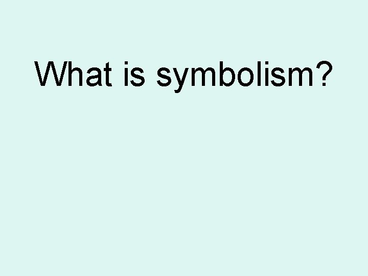 What is symbolism? 