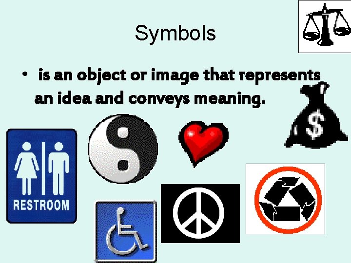 Symbols • is an object or image that represents an idea and conveys meaning.