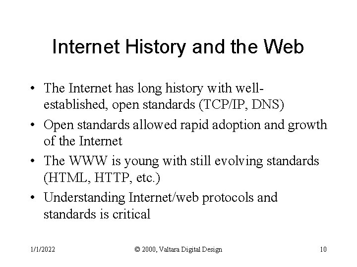 Internet History and the Web • The Internet has long history with wellestablished, open