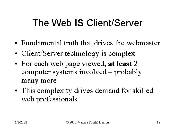 The Web IS Client/Server • Fundamental truth that drives the webmaster • Client/Server technology