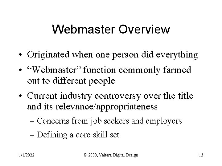 Webmaster Overview • Originated when one person did everything • “Webmaster” function commonly farmed