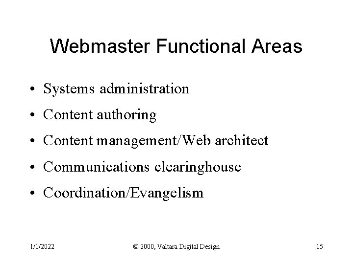 Webmaster Functional Areas • Systems administration • Content authoring • Content management/Web architect •