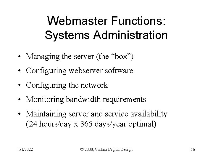 Webmaster Functions: Systems Administration • Managing the server (the “box”) • Configuring webserver software