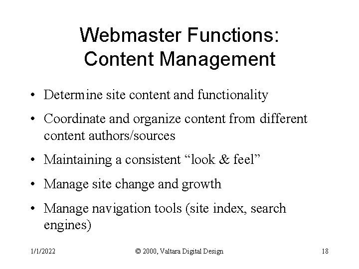 Webmaster Functions: Content Management • Determine site content and functionality • Coordinate and organize