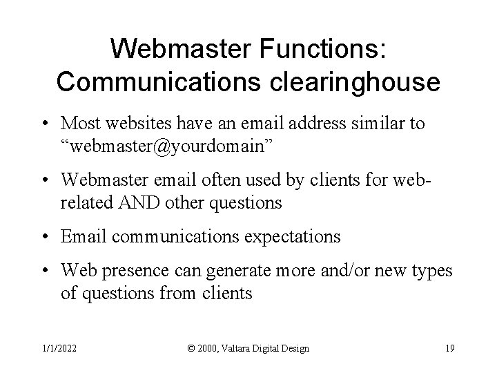 Webmaster Functions: Communications clearinghouse • Most websites have an email address similar to “webmaster@yourdomain”