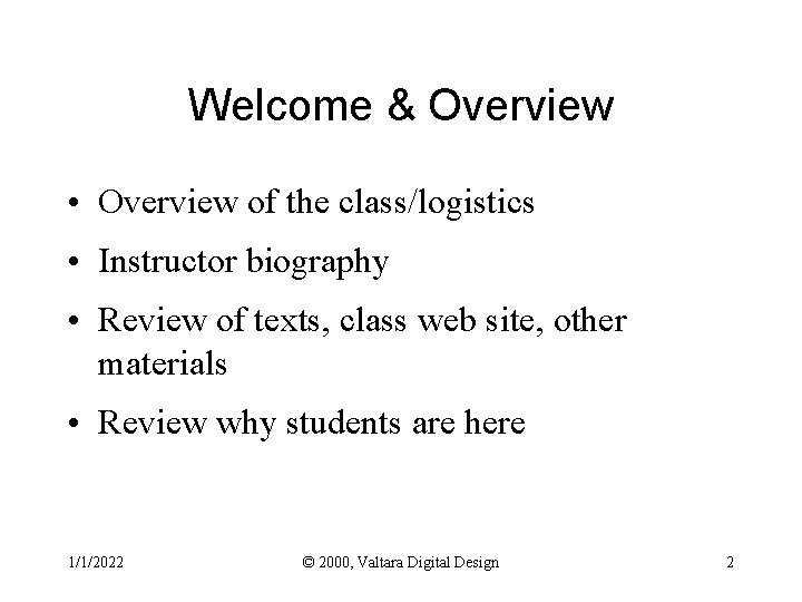 Welcome & Overview • Overview of the class/logistics • Instructor biography • Review of