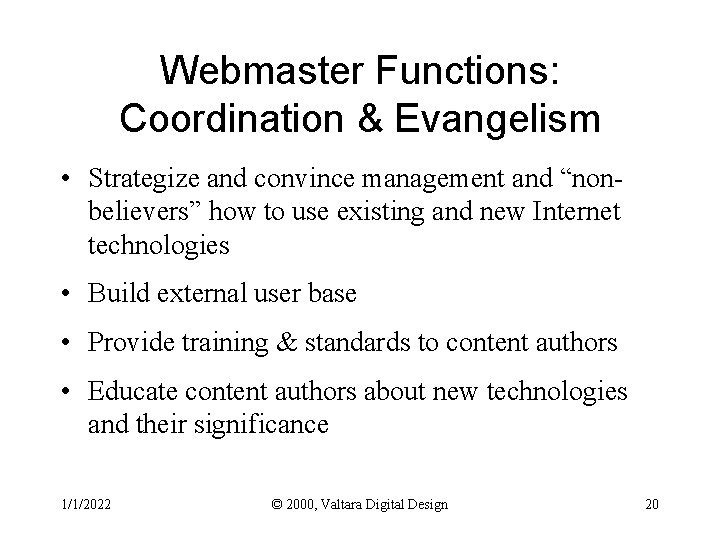 Webmaster Functions: Coordination & Evangelism • Strategize and convince management and “nonbelievers” how to