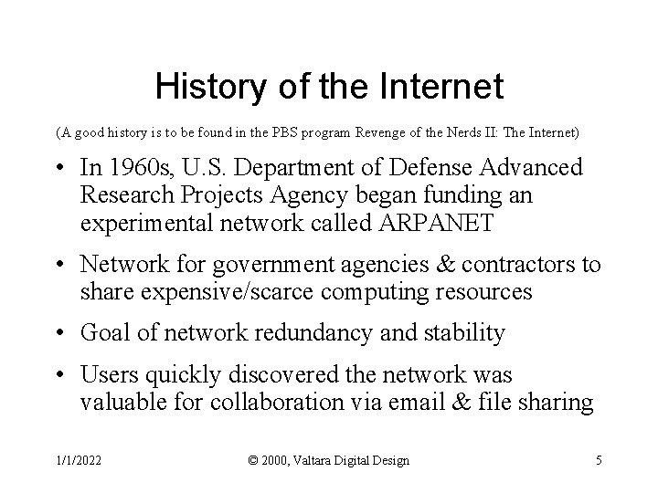 History of the Internet (A good history is to be found in the PBS