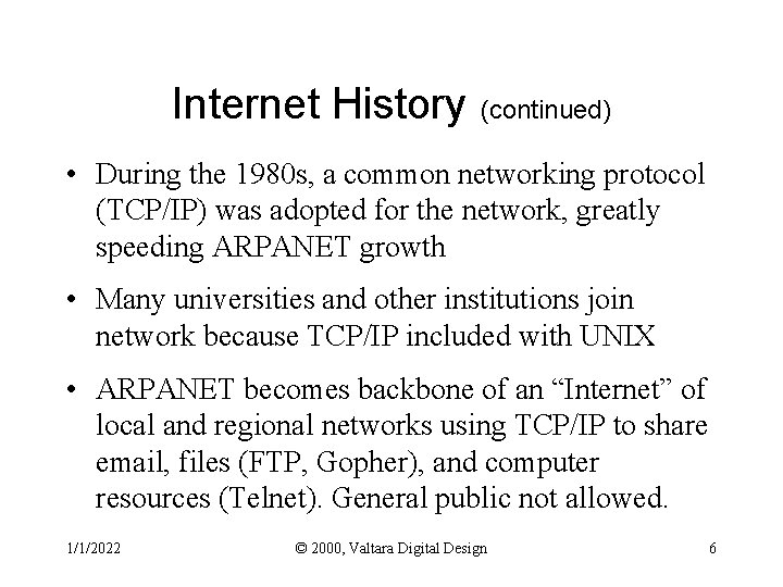 Internet History (continued) • During the 1980 s, a common networking protocol (TCP/IP) was