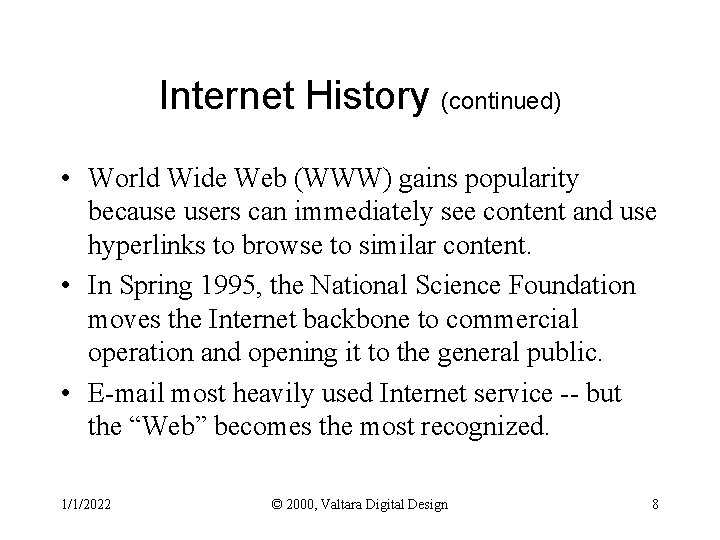 Internet History (continued) • World Wide Web (WWW) gains popularity because users can immediately