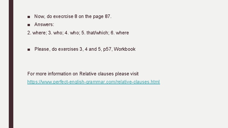 ■ Now, do execrcise 8 on the page 87. ■ Answers: 2. where; 3.