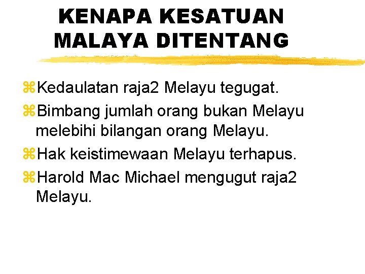 KENAPA KESATUAN MALAYA DITENTANG z. Kedaulatan raja 2 Melayu tegugat. z. Bimbang jumlah orang