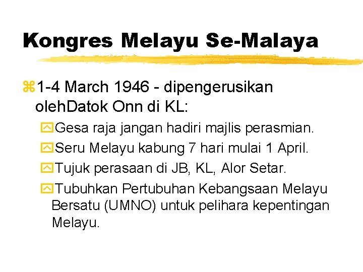 Kongres Melayu Se-Malaya z 1 -4 March 1946 - dipengerusikan oleh. Datok Onn di