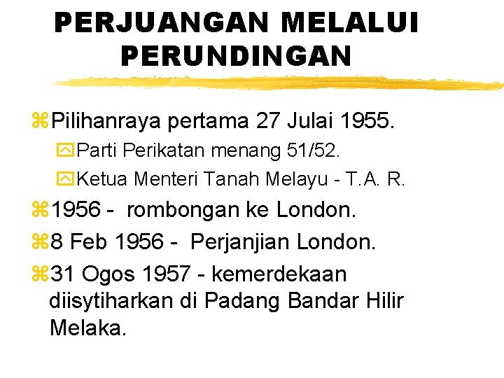 PERJUANGAN MELALUI PERUNDINGAN z. Pilihanraya pertama 27 Julai 1955. y. Parti Perikatan menang 51/52.