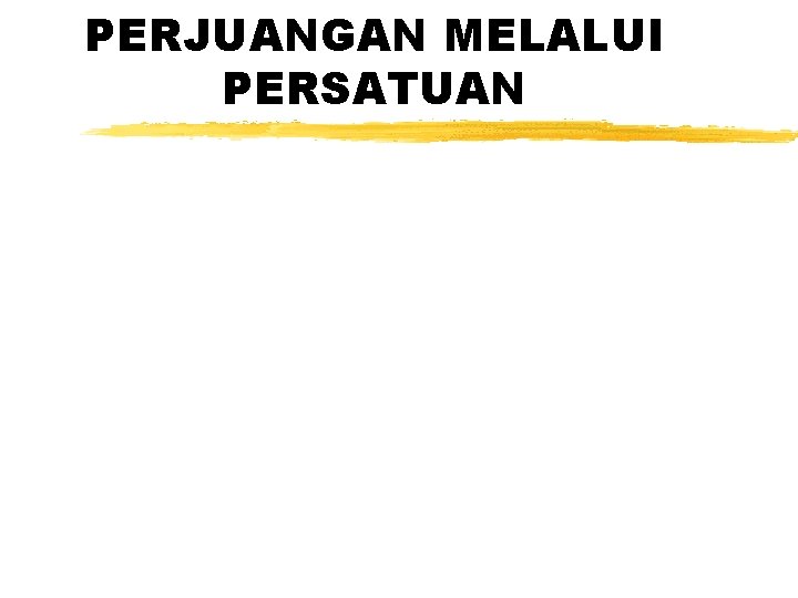 PERJUANGAN MELALUI PERSATUAN 