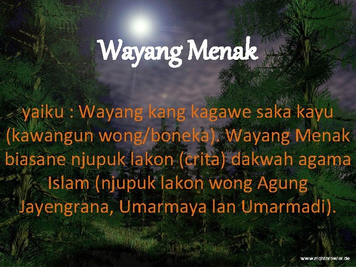 Wayang Menak yaiku : Wayang kagawe saka kayu (kawangun wong/boneka). Wayang Menak biasane njupuk