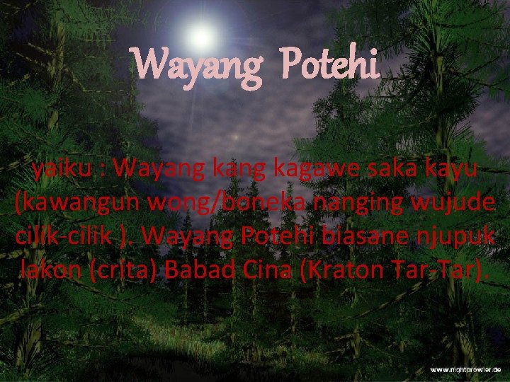 Wayang Potehi yaiku : Wayang kagawe saka kayu (kawangun wong/boneka nanging wujude cilik-cilik ).