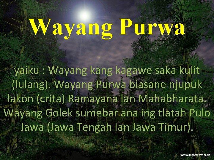 Wayang Purwa yaiku : Wayang kagawe saka kulit (lulang). Wayang Purwa biasane njupuk lakon