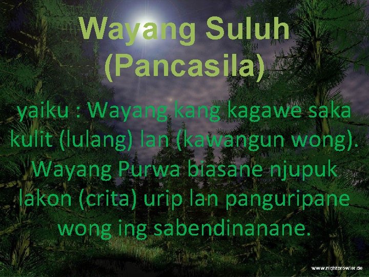 Wayang Suluh (Pancasila) yaiku : Wayang kagawe saka kulit (lulang) lan (kawangun wong). Wayang