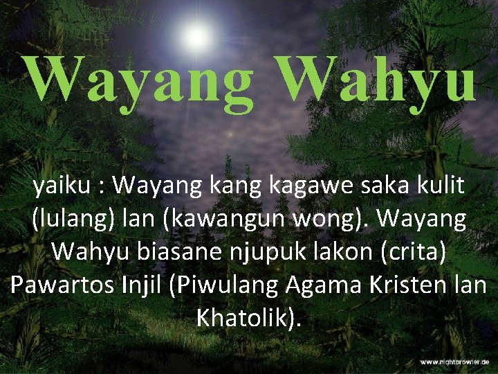 Wayang Wahyu yaiku : Wayang kagawe saka kulit (lulang) lan (kawangun wong). Wayang Wahyu