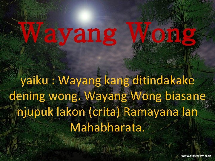 Wayang Wong yaiku : Wayang kang ditindakake dening wong. Wayang Wong biasane njupuk lakon