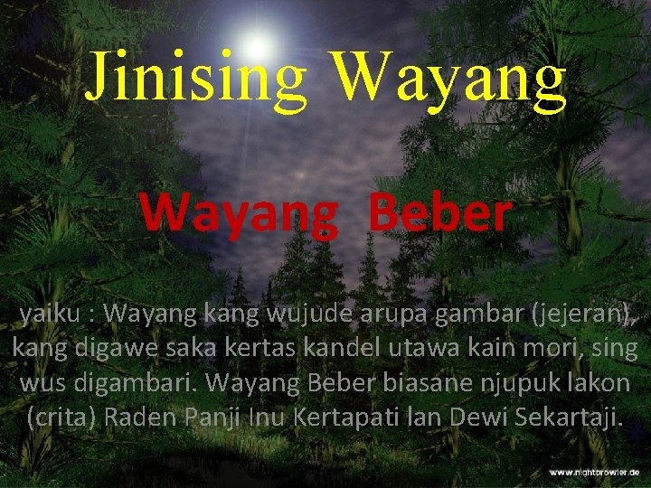 Jinising Wayang Beber yaiku : Wayang kang wujude arupa gambar (jejeran), kang digawe saka