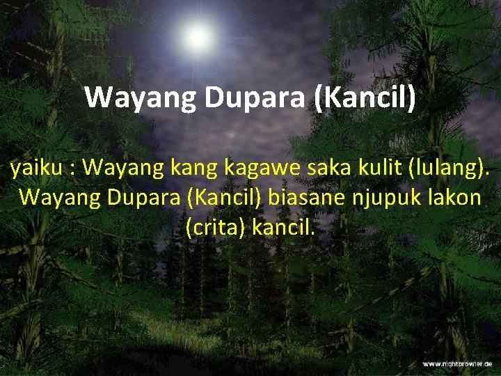 Wayang Dupara (Kancil) yaiku : Wayang kagawe saka kulit (lulang). Wayang Dupara (Kancil) biasane